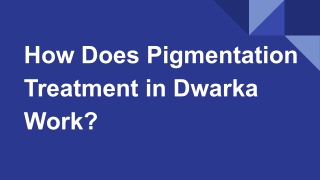 How Does Pigmentation Treatment in Dwarka Work