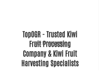 TopOGR - Trusted Kiwi Fruit Processing Company & Kiwi Fruit Harvesting Specialists