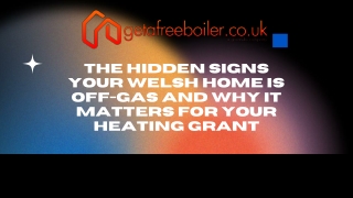 The Hidden Signs Your Welsh Home Is Off-Gas And Why It Matters for Your Heating Grant