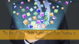 The Art of Social Media Optimization: From Strategy to Success