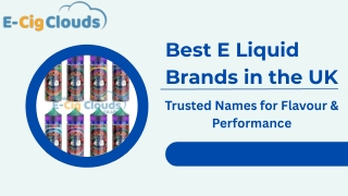 Best E Liquid Brands in the UK for Flavour & Smoothness