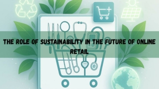 The Role of Sustainability in the Future of Online Retail