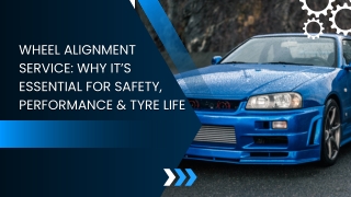 Wheel Alignment Service Why It’s Essential for Safety, Performance & Tyre Life
