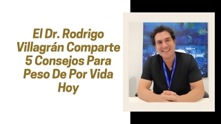 El Dr. Rodrigo Villagrán Comparte 5 Consejos Para Peso De Por Vida Hoy