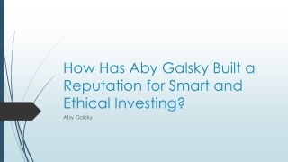 How Has Aby Galsky Built a Reputation for Smart and Ethical Investing
