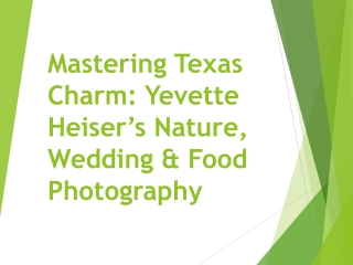 Mastering Texas Charm: Yevette Heiser’s Nature, Wedding & Food Photography