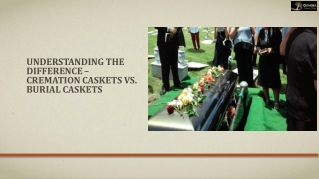 Understanding the Difference – Cremation Caskets vs. Burial Caskets