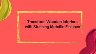 Transform Wooden Interiors with Stunning Metallic Finishes