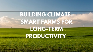 Building Climate-Smart Farms for Long-Term Productivity