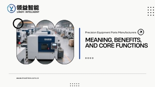Precision Equipment Parts Manufacturers: Meaning, Benefits, and Core Functions
