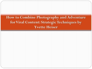 How to Combine Photography and Adventure for Viral Content: Strategic Techniques