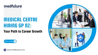 Medical Centre Hiring GP NZ: Your Path to Career Growth