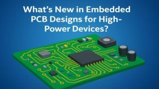 What’s New in Embedded PCB Designs for High-Power Devices_