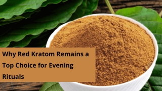 Why Red Kratom Remains a Top Choice for Evening Rituals