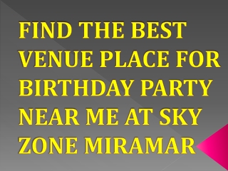 Find the Best Venue Place for Birthday Party Near Me AT Sky Zone Miramar