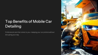 Top Benefits of Choosing a Local Mobile Car Detailing Service