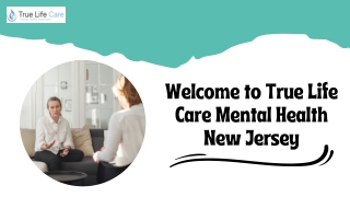 Comprehensive Mental Health Services at True Life Care Mental Health New Jersey