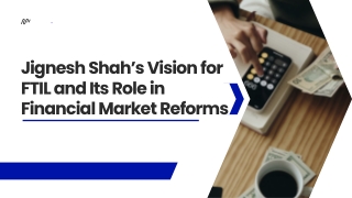 Jignesh Shah’s Vision for FTIL and Its Role in Financial Market Reforms