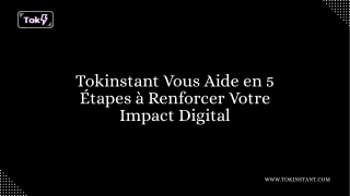 Tokinstant Vous Aide en 5 Étapes à Renforcer Votre Impact Digital