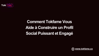 Comment Tokfame Vous Aide à Construire un Profil Social Puissant et Engagé