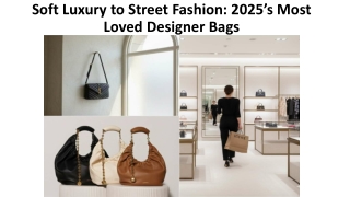 Soft Luxury to Street Fashion 2025’s Most Loved Designer Bags