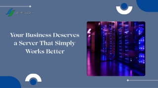 Your Business Deserves a Server That Simply Works Better