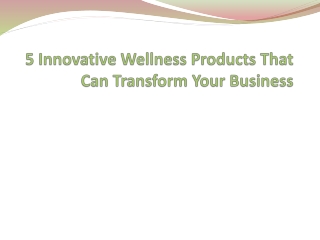 5 Innovative Wellness Products That Can Transform Your Business