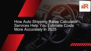 How Auto Shipping Rates Calculator Services Help You Estimate Costs More Accurat