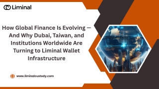 How Global Finance Is Evolving — And Why Dubai, Taiwan, and Institutions Worldwide Are Turning to Liminal Wallet Infrast