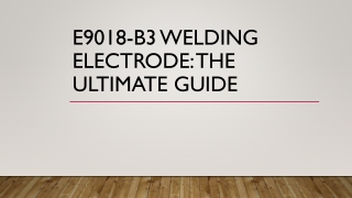 E9018-B3 Welding Electrode: The Ultimate Guide