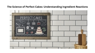 The Science of Perfect Cakes Understanding Ingredient Reactions