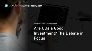 Are CDs a Good Investment? | Business Debate | Ponderly