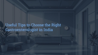 Useful Tips to Choose the Right Gastroenterologist in India