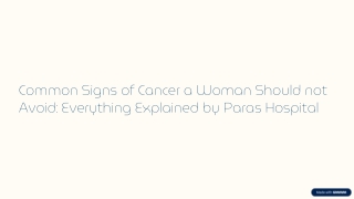 Common Signs of Cancer a Woman Should not Avoid: Everything Explained by Paras H