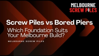 Screw Piles vs Bored Piers: Best Foundation for Melbourne