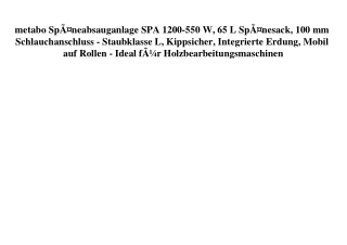 9504 metabo SpÃƒÂ¤neabsauganlage SPA 1200-550 W  65 L SpÃƒÂ¤nesack  100 mm Schlauchanschluss - Staubklas