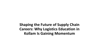 Shaping the Future of Supply Chain Careers: Why Logistics Education in Kollam Is