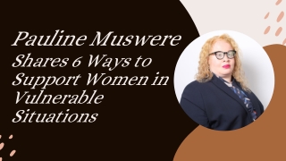 Pauline Muswere Shares 6 Ways to Support Women in Vulnerable Situations