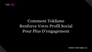 Comment Tokfame Renforce Votre Profil Social Pour Plus D’engagement