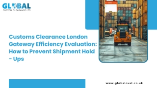 Customs Clearance London Gateway Efficiency Evaluation How to Prevent Shipment Hold - Ups