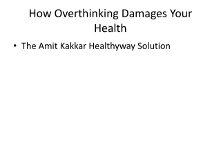 How Overthinking Damages Your Health – The Amit Kakkar Healthyway Solution