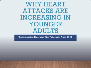 WHY HEART ATTACKS ARE INCREASING IN YOUNGER ADULTS