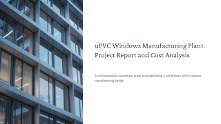 How to Start a uPVC Windows Manufacturing Plant: A Complete Guide