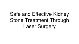 Safe and Effective Kidney Stone Treatment Through Laser Surgery