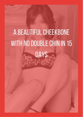 A beautiful cheekbone with no double chin in 15 days