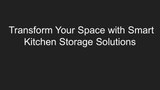 Transform Your Space with Smart Kitchen Storage Solutions