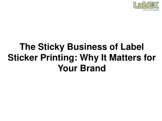 The Sticky Business of Label Sticker Printing Why It Matters for Your Brand