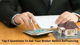 Top 5 Questions To Ask Your Broker Before Refinancing