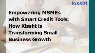 Empowering MSMEs with Smart Credit Tools How Kissht is Transforming Small Business Growth