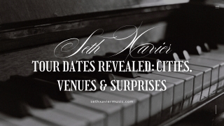 Seth Xavier Tour Dates Revealed Cities, Venues & Surprises